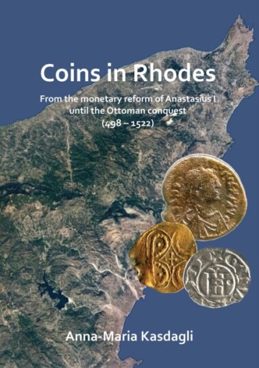 Coins in Rhodes From the monetary reform of Anastasius I until the Ottoman conquest (498 1522)