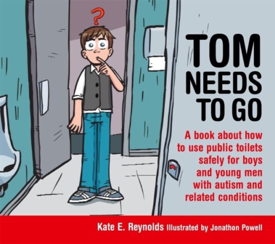 Tom Needs to Go A book about how to use public toilets safely for boys and young men with autism and related conditions