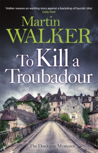 To Kill a Troubadour Bruno's latest and best adventure (The Dordogne Mysteries 15)