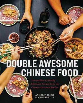 Double Awesome Chinese Food Irresistible and Totally Achievable Recipes from Our ChineseAmerican