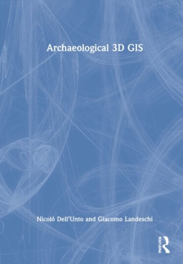 Archaeological 3d Gis Av Nicolo (Lund University) Dell'Unto, Giacomo (Lund University) Landeschi