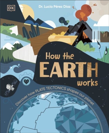 How the Earth Works Discover How Plate Tectonics Shapes Our Planet How the Earth Works Discover How Plate Tectonics Shapes Our Planet