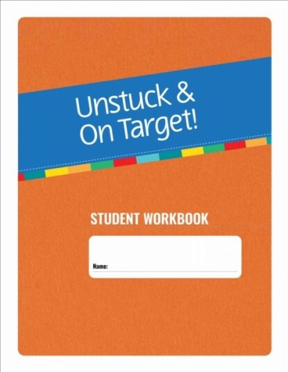 Unstuck and on Target! Ages 14 22: Student Workbook