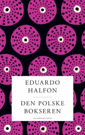 Den polske bokseren av Eduardo Halfon - Episodisk roman fra Solum