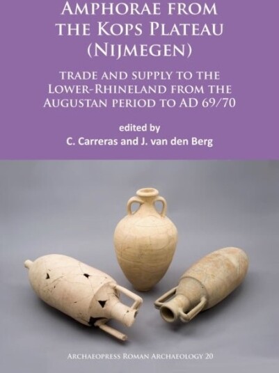 Amphorae from the Kops Plateau Nijmegen: trade and supply to the Lower Rhineland from the Augustan period to AD 69/70 Amphorae from the Kops Plateau Nijmegen: trade and supply to the Lower Rhineland from the Augustan period to AD 69/70