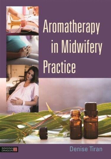 Aromatherapy In Midwifery Practice Av Denise Tiran