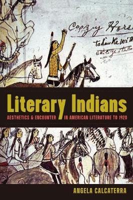 Literary Indians Aesthetics and Encounter in American Literature to 1920 Literary Indians Aesthetics and Encounter in American Literature to 1920