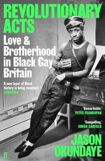 Revolutionary Acts Love & Brotherhood in Black Gay Britain