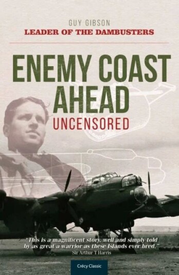 Enemy Coast Ahead - Uncensored Av Guy Gibson