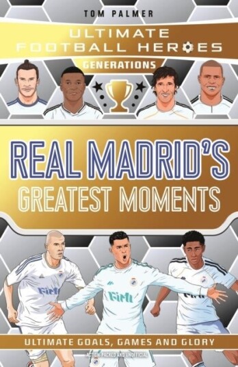 Ultimate Football Heroes Generations: Real Madrid's Greatest Moments Ultimate Football Heroes Generations: Real Madrid's Greatest Moments
