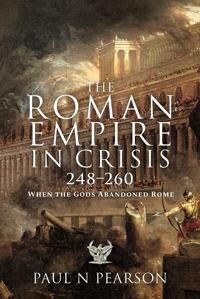 The Roman Empire In Crisis, 248 260 Av Paul N Pearson