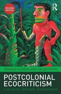 Postcolonial Ecocriticism Av Graham (University Of Leeds Uk) Huggan, Helen Tiffin