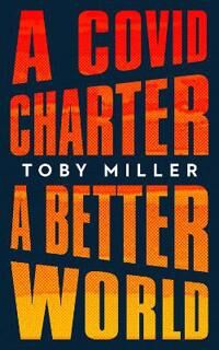 A Covid Charter, A Better World Av Toby Miller