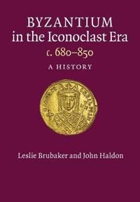 Brubaker, Leslie Byzantium in the Iconoclast Era, c. 680–850 (1107626293)