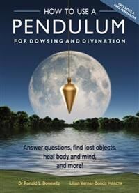How To Use A Pendulum For Dowsing And Divination Av Ronald L. (Ronald L. Bonewitz) Bonewitz, Lilian (Lilian Verner-Bonds) Verner-Bonds