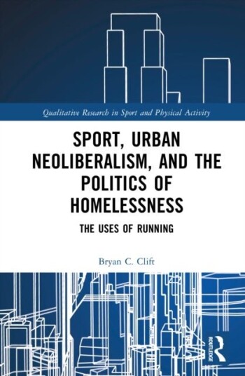 Sport Urban Neoliberalism and the Politics of Homelessness