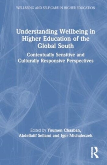 Understanding Wellbeing in Higher Education of the Global South Contextually Sensitive and Culturally Responsive Perspectives