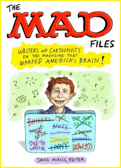 MAD Files, The: Writers and Cartoonists on the Magazine that Warped America's Brain! A Library of America Special Publication