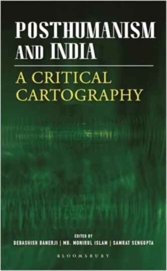 Posthumanism and India A Critical Cartography Posthumanism and India A Critical Cartography