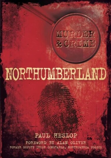 Murder And Crime Northumberland Av Paul Heslop