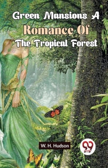 Green Mansions a Romance of the Tropical Forest Green Mansions a Romance of the Tropical Forest