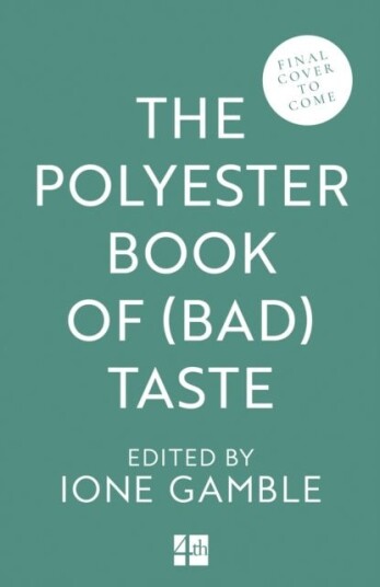 The Polyester Book of Bad Taste The Polyester Book of Bad Taste