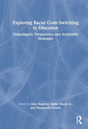 Exploring Racial Code Switching in Education Exploring Racial Code Switching in Education