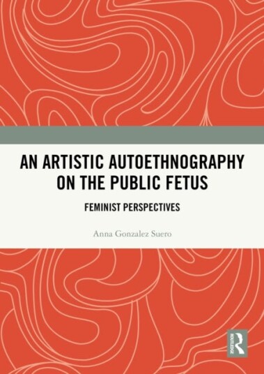 An Artistic Autoethnography on the Public Fetus Feminist Perspectives