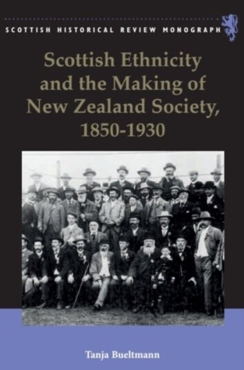 Scottish Ethnicity and the Making of New Zealand Society 1850 1930