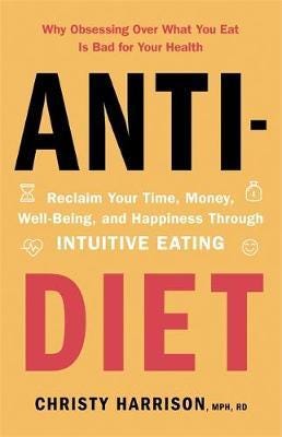 AntiDiet Reclaim Your Time, Money, WellBeing and Happiness Through Intuitive Eating