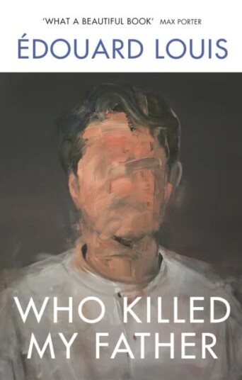 Who Killed My Father Av Édouard Louis Who Killed My Father Av Édouard Louis
