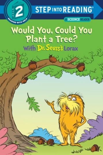 Would You Could You Plant a Tree? With Dr. Seuss's Lorax Would You Could You Plant a Tree? With Dr. Seuss's Lorax