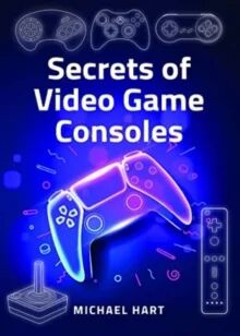 Secrets of Video Game Consoles av Michael Hart
