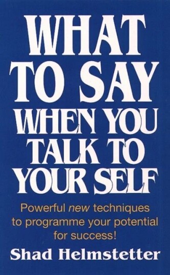 What To Say When You Talk To Yourself Av Shad Helmstetter