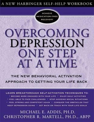 Overcoming Depression One Step at a Time The New Behavioral Activation Approach to Getting Your Life Back