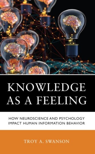 Knowledge as a Feeling  How Neuroscience and Psychology Impact Human Information Behavior