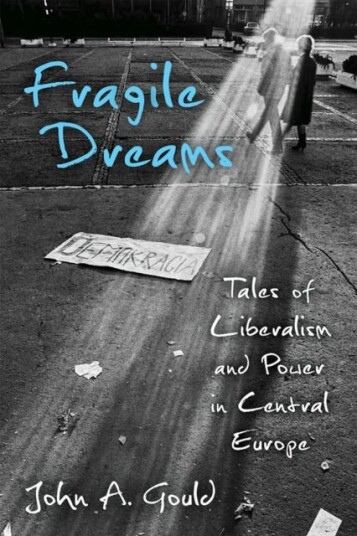 Fragile Dreams Tales of Liberalism and Power in Central Europe Fragile Dreams Tales of Liberalism and Power in Central Europe