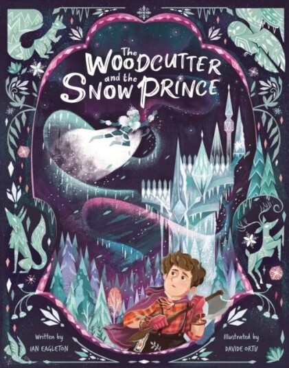 The Woodcutter And The Snow Prince Av Ian Eagleton The Woodcutter And The Snow Prince Av Ian Eagleton