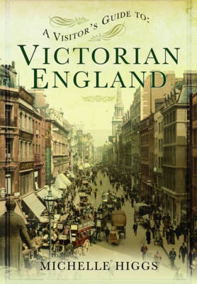 Visitor'S Guide To Victorian England Av Michelle Higgs Visitor'S Guide To Victorian England Av Michelle Higgs