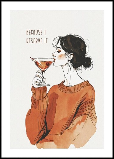 Because I Deserve It Plakat Plakat / 40x50cm