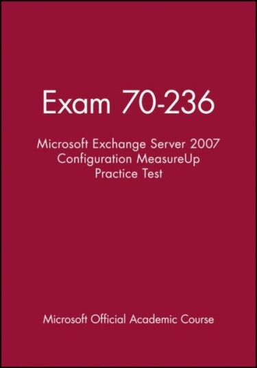 Exam 70 236 Microsoft Exchange Server 2007 Configuration MeasureUp Practice Test