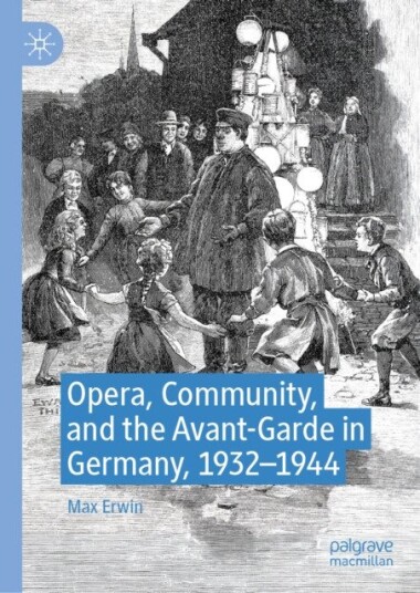 Opera, Community, and the AvantGarde in Germany, 1932–1944