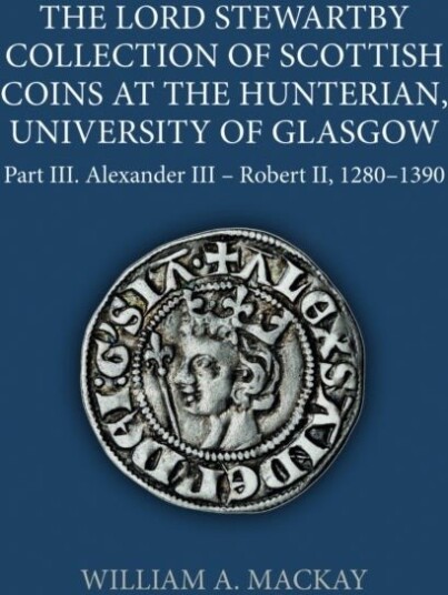 The Lord Stewartby Collection of Scottish Coins at the Hunterian, University of Glasgow, Part III