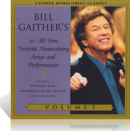 Bill & Gloria Gaither  Gaither Homecoming Classics 7  CD
