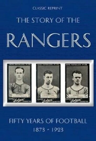 Classic Reprint : The Story Of The Rangers - Fifty Years Of Football 1873 To 1923