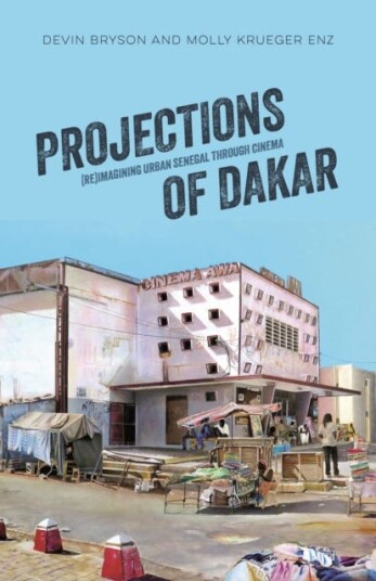 Projections of Dakar  (Re)Imagining Urban Senegal through Cinema