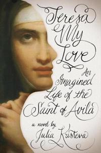 Kristeva Julia Teresa My Love