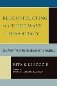 Edozie Rita Kiki Reconstructing the Third Wave of Democracy