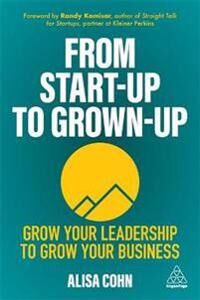 From Start-Up To Grown-Up Av Alisa Cohn
