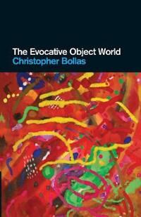 The Evocative Object World Av Christopher (Member Of The British Psychoanalytical Society London Uk) Bollas